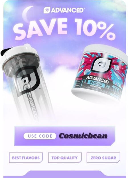 Hiya lovelies, Your favorite Cosmic Entity is now partner w/ Advanced!!! Check out all the amazing flavors they have & save 10% using code, CosmicBean!